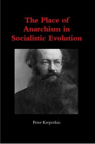 The Place of Anarchism in Socialistic Evolution