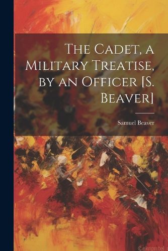 Cover image for The Cadet, a Military Treatise, by an Officer [S. Beaver]