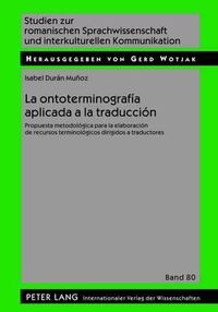Cover image for La Ontoterminografia Aplicada a la Traduccion: Propuesta Metodologica Para La Elaboracion de Recursos Terminologicos Dirigidos a Traductores