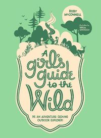 Cover image for A Girl's Guide to the Wild: Be an Adventure-Seeking Outdoor Explorer!