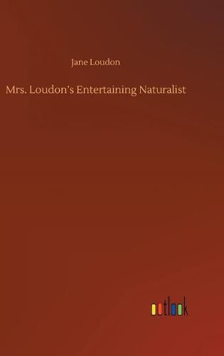 Mrs. Loudon's Entertaining Naturalist