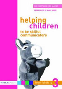 Cover image for Helping Children to be Skilful Communicators: From Birth to Three