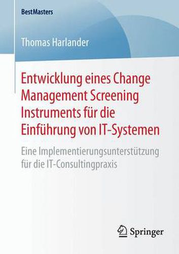 Cover image for Entwicklung eines Change Management Screening Instruments fur die Einfuhrung von IT-Systemen: Eine Implementierungsunterstutzung fur die IT-Consultingpraxis