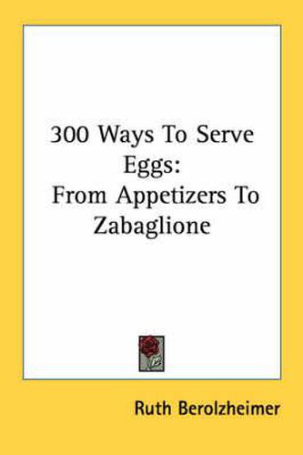 Cover image for 300 Ways to Serve Eggs: From Appetizers to Zabaglione