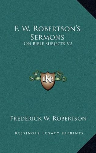 F. W. Robertson's Sermons: On Bible Subjects V2