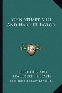 Cover image for John Stuart Mill and Harriet Taylor