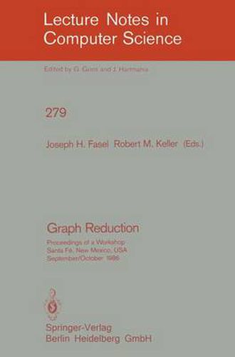 Graph Reduction: Proceedings of a Workshop Santa Fe, New Mexico, USA, September 29 - October 1, 1986