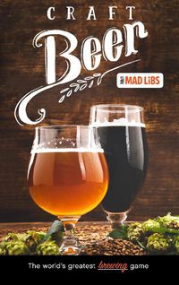 Cover image for Craft Beer Mad Libs: World's Greatest Word Game