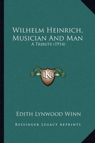 Wilhelm Heinrich, Musician and Man: A Tribute (1914)