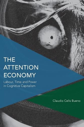Cover image for The Attention Economy: Labour, Time and Power in Cognitive Capitalism