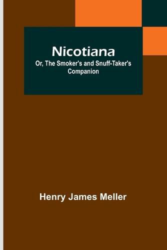 Cover image for Nicotiana; Or, The Smoker's and Snuff-Taker's Companion