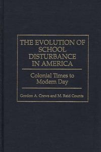 Cover image for The Evolution of School Disturbance in America: Colonial Times to Modern Day