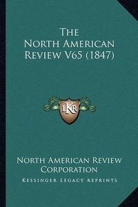 Cover image for The North American Review V65 (1847)