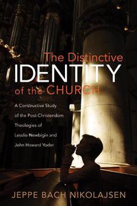 Cover image for The Distinctive Identity of the Church: A Constructive Study of the Post-Christendom Theologies of Lesslie Newbigin and John Howard Yoder