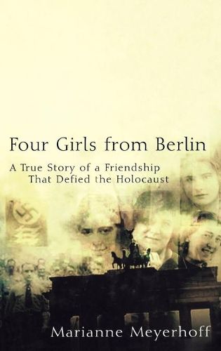 Cover image for Four Girls from Berlin: A True Story of a Friendship That Defied the Holocaust