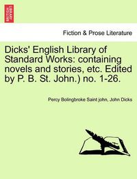 Cover image for Dicks' English Library of Standard Works: Containing Novels and Stories, Etc. Edited by P. B. St. John.) No. 1-26.