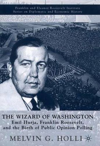 Cover image for The Wizard of Washington: Emil Hurja, Franklin Roosevelt, and the Birth of Public Opinion Polling