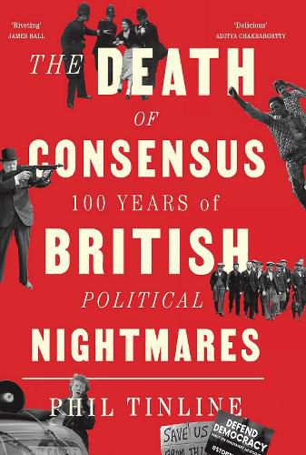 The Death of Consensus: 100 Years of British Political Nightmares