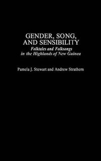 Cover image for Gender, Song, and Sensibility: Folktales and Folksongs in the Highlands of New Guinea