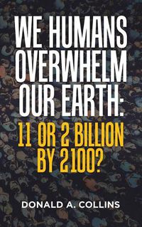 Cover image for We Humans Overwhelm Our Earth