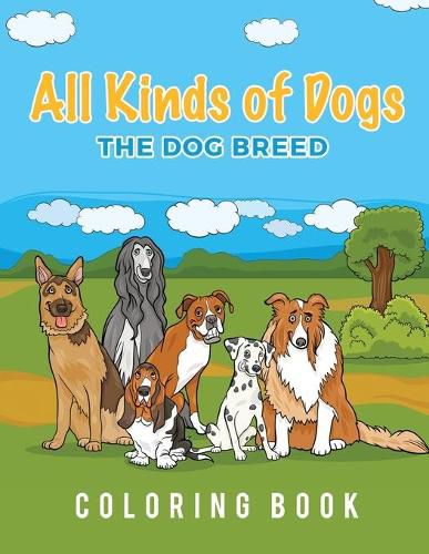 Cover image for All Kinds Of Dogs: The Dog Breed Coloring Book