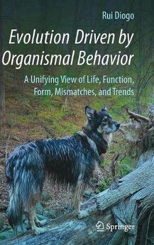 Cover image for Evolution Driven by Organismal Behavior: A Unifying View of Life, Function, Form, Mismatches and Trends