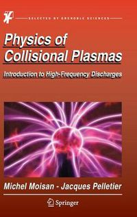 Cover image for Physics of Collisional Plasmas: Introduction to High-Frequency Discharges