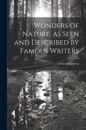 Cover image for Wonders of Nature, as Seen and Described by Famous Writers