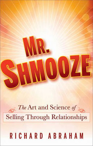 Cover image for Mr. Shmooze: The Art and Science of Selling Through Relationships