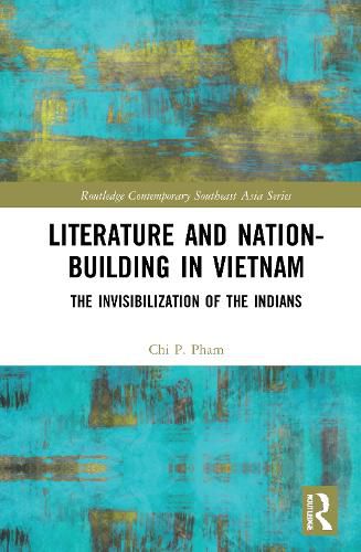 Cover image for Literature and Nation-Building in Vietnam: The Invisibilization of the Indians