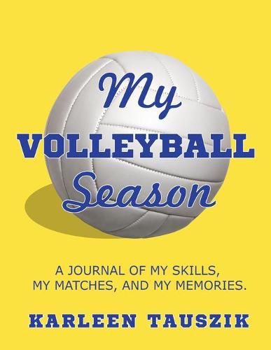 Cover image for My Volleyball Season: A journal of my skills, my matches, and my memories.