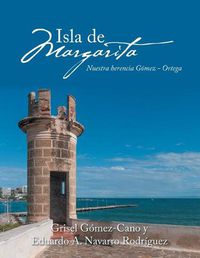 Cover image for Isla De Margarita: Nuestra Herencia Gomez - Ortega