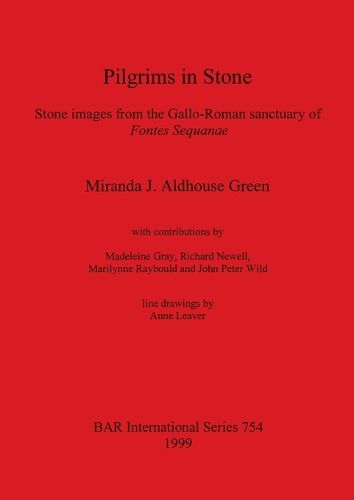 Pilgrims in Stone: Stone images from the Gallo-Roman sanctuary of Fontes Sequanae