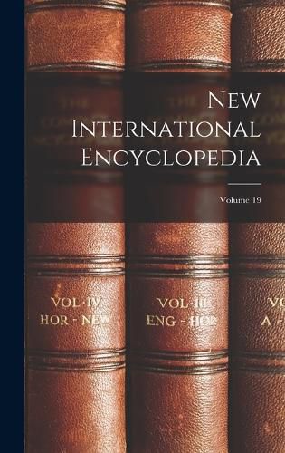 Cover image for New International Encyclopedia; Volume 19