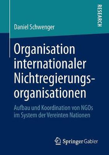 Cover image for Organisation Internationaler Nichtregierungsorganisationen: Aufbau Und Koordination Von Ngos Im System Der Vereinten Nationen