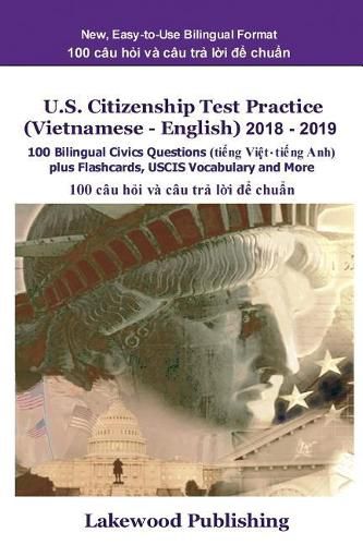 Cover image for U.S. Citizenship Test Practice (Vietnamese - English) 2018 - 2019: 100 Bilingual Civics Questions Plus Flashcards, Uscis Vocabulary and More