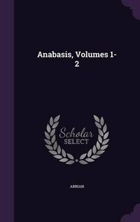 Cover image for Anabasis, Volumes 1-2