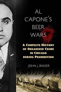 Cover image for Al Capone's Beer Wars: A Complete History of Organized Crime in Chicago during Prohibition