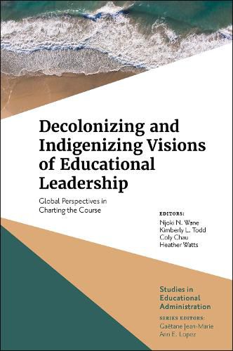 Cover image for Decolonizing and Indigenizing Visions of Educational Leadership: Global Perspectives in Charting the Course