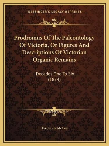 Prodromus of the Paleontology of Victoria, or Figures and Descriptions of Victorian Organic Remains: Decades One to Six (1874)