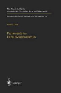 Cover image for Parlamente Im Exekutivfoederalismus: Eine Studie Zum Verhaltnis Von Foederaler Ordnung Und Parlamentarischer Demokratie in Der Europaischen Union