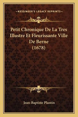 Cover image for Petit Chronique de La Tres Illustre Et Fleurissante Ville de Berne (1678)