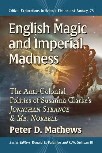 English Magic and Imperial Madness: The Anti-Colonial Politics of Susanna Clarke's  Jonathan Strange & Mr. Norrell