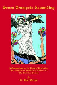 Cover image for Seven Trumpets Asounding: A Commentary on the Book of Revelation In the Historic, Orthodox Tradition Of the Christian Church