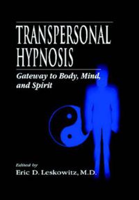 Cover image for Transpersonal Hypnosis: Gateway to Body, Mind, and Spirit