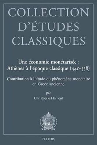 Cover image for Une Economie Monetarisee: Athenes a L'epoque Classique (440-338): Contribution a L'etude Du Phenomene Monetaire En Grece Ancienne