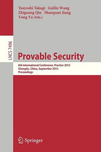 Cover image for Provable Security: 6th International Conference, ProvSec 2012, Chengdu, China, September 26-28, 2012, Proceedings