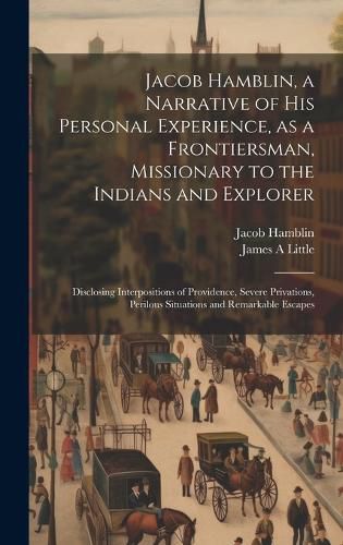Cover image for Jacob Hamblin, a Narrative of his Personal Experience, as a Frontiersman, Missionary to the Indians and Explorer