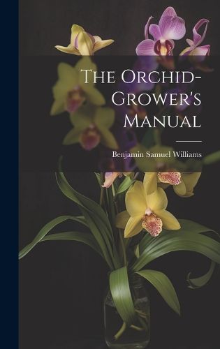 Cover image for The Orchid-Grower's Manual