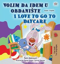 Cover image for I Love to Go to Daycare (Serbian English Bilingual Children's Book - Latin Alphabet): Serbian - Latin Alphabet